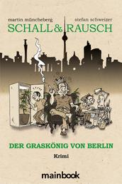 Schall & Rausch: Der Graskönig von Berlin - Krimi Hanfkrimi