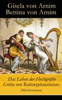 Bettina von Arnim: Das Leben der Hochgräfin Gritta von Rattenzuhausbeiuns (Märchenroman) 