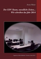 Arno Meier: Der EDV Raum, unendliche Zeiten... Wir schreiben das Jahr 2014 