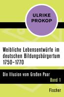 Ulrike Prokop: Weibliche Lebensentwürfe im deutschen Bildungsbürgertum 1750–1770 