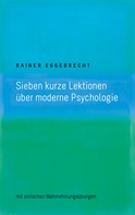Rainer Eggebrecht: Sieben kurze Lektionen über moderne Psychologie 