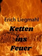 Erich Liegmahl: Ketten ins Feuer 