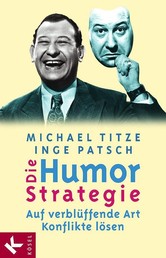 Die Humorstrategie - Auf verblüffende Art Konflikte lösen