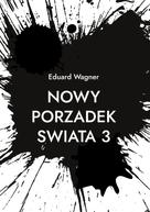 Eduard Wagner: Nowy Porzadek Swiata 3 