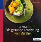 Peter Mayr: F.X. Mayr: Die gesunde Ernährung nach der Kur ★★★