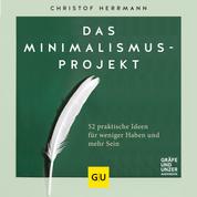 Das Minimalismus-Projekt - Praktische Ideen für weniger Haben und mehr Sein