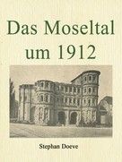 Stephan Doeve: Das Moseltal um 1912 