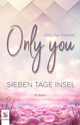 Only you - Sieben Tage Insel - Gefühlvolle Love and Landscape Romance über Trauerarbeit und Selbstfindung