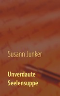 Susann Junker: Unverdaute Seelensuppe 