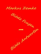 Markus Zemke: Blöde Fragen - Blöde Antworten ★
