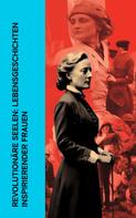 Stefan Zweig: Revolutionäre Seelen: Lebensgeschichten inspirierender Frauen 