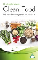 Dr. Angela Fetzner: Clean Food – Der neue Ernährungstrend aus den USA 
