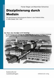 Disziplinierung durch Medizin - Die geschlossene Venerologische Station in der Poliklinik Mitte in Halle (Saale) 1961 bis 1982