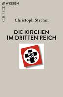 Christoph Strohm: Die Kirchen im Dritten Reich 