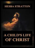 Hesba Stretton: A Child's Life Of Christ 