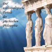 Die anthropologische Periode der griechischen Philosophie