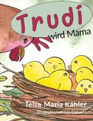 Telse Maria Kähler: Trudi wird Mama 