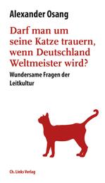 Darf man um seine Katze trauern, wenn Deutschland Weltmeister wird? - Wundersame Fragen der Leitkultur