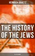Heinrich Graetz: The History of the Jews (All Six Volumes) 
