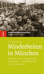 Minderheiten in München - Zuwanderung, Ausgrenzung, Integration - vom Mittelalter bis zur Gegenwart