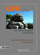 Gabriel Fritsch: GFK-plus für Paare, Gruppen und Teams 