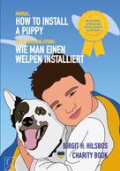 Birgit H. Hilsbos: How To Install A Puppy - Wie man einen Welpen installiert 