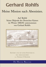 Gerhard Rohlfs - Meine Mission nach Abessinien. - Auf Befehl Seiner Majestät des Deutschen Kaisers im Winter 1880/81 unternommen