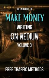 Make Money Writing On Medium Volume 3 - Buyer Traffic Strategies For Medium Article Exposure!