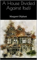 Margaret Oliphant: A House Divided Against Itself 