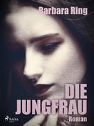 Barbara Ring: Die Jungfrau 