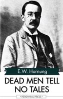 E. W. Hornung: Dead Men Tell No Tales 