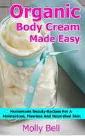 Molly Bell: Organic Body Cream Made Easy 