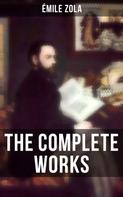 Émile Zola: THE COMPLETE WORKS OF ÉMILE ZOLA 