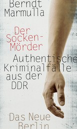 Der Sockenmörder - Authentische Kriminalfälle aus der DDR
