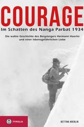 Courage. Im Schatten des Nanga Parbat 1934 - Die wahre Geschichte des Bergsteigers Hermann Hoerlin und einer lebensgefährlichen Liebe