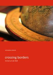 crossing borders - Einmal um die Welt