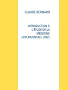Claude Bernard: INTRODUCTION À L'ÉTUDE DE LA MÉDECINE EXPÉRIMENTALE (1865 