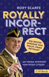 Royally Incorrect - Die besten Sprüche von Philip, Prinz Fettnapf
