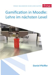 Gamification in Moodle: Lehre im nächsten Level - Von Gamification zu Digital Game Enhanced Learning am Thema 3D Druck in der LehrerInnenfortbildung