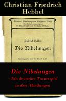 Friedrich Hebbel: Die Nibelungen - Ein deutsches Trauerspiel in drei Abteilungen 