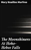 Mary Noailles Murfree: The Moonshiners At Hoho-Hebee Falls 