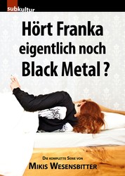 Hört Franka eigentlich noch Black Metal? - Die komplette Serie