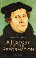 Thomas M. Lindsay: A History of the Reformation (Vol. 1&2) 