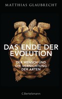 Matthias Glaubrecht: Das Ende der Evolution ★★★
