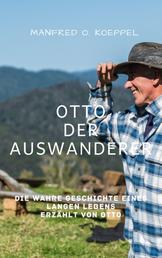 Otto der Auswanderer - Die wahre Geschichte eines langen Lebens erzählt von Otto