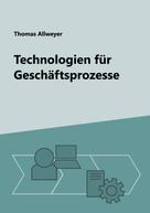 Thomas Allweyer: Technologien für Geschäftsprozesse 