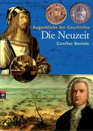 Günther Bentele: Augenblicke der Geschichte - Die Neuzeit ★★★★