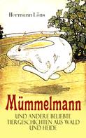 Hermann Löns: Mümmelmann und andere beliebte Tiergeschichten aus Wald und Heide 