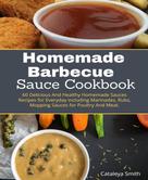 Cataleya Smith: Homemade Barbecue Sauces Cookbook 