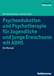 Psychoedukation und Psychotherapie für Jugendliche und junge Erwachsene mit ADHS - Ein Manual